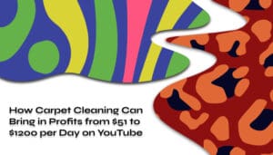 How Carpet Cleaning Can Bring in Profits from $51 to $1200 per Day on YouTube