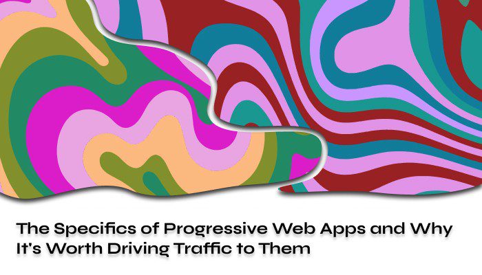 The Specifics of Progressive Web Apps