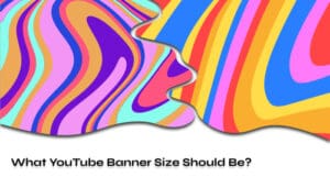 What YouTube Banner Size Should Be_