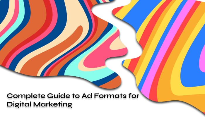 Complete Guide to Ad Formats for Digital Marketing