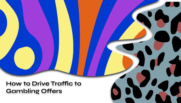 How to Drive Traffic to Gambling Offers