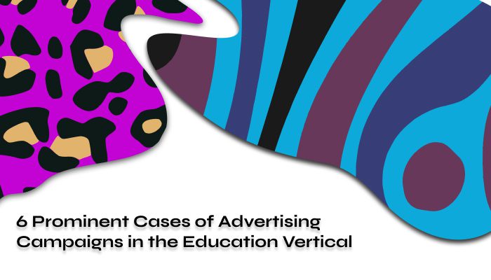6 Prominent Cases of Advertising Campaigns in the Education Vertical