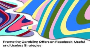 Promoting Gambling Offers on Facebook Useful and Useless Strategies