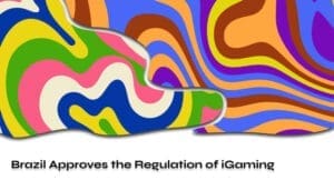 Brazil Approves the Regulation of iGaming
