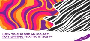 How to Choose an iOS App for iGaming Traffic