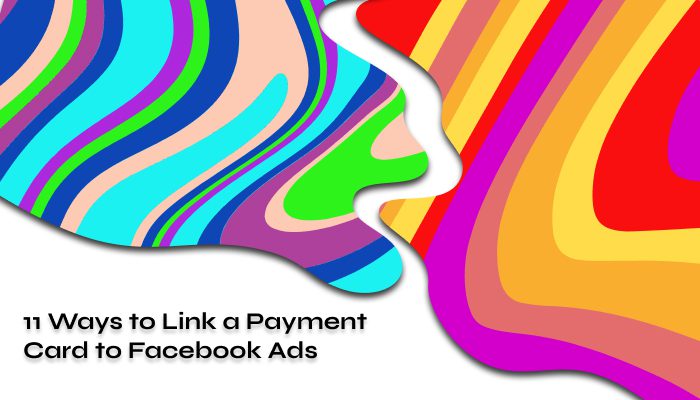 11 Ways to Link a Payment Card to Facebook Ads 11 Ways to Link a Payment Card to Facebook Ads