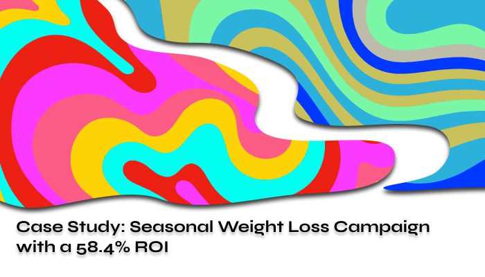 Case Study Seasonal Weight Loss Campaign with a 584 ROI