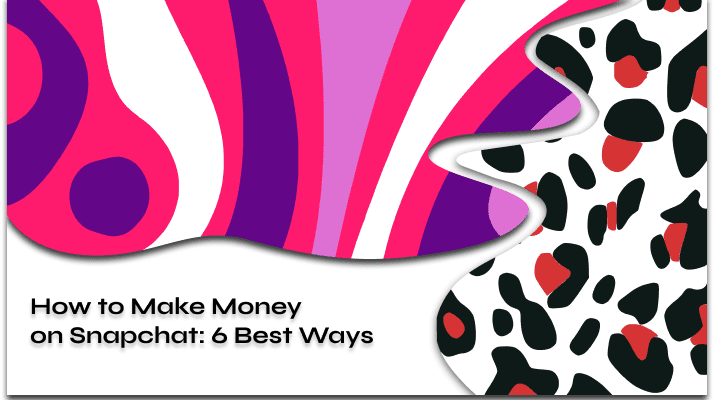 How to Make Money on Snapchat in 2024: 6 Best Ways