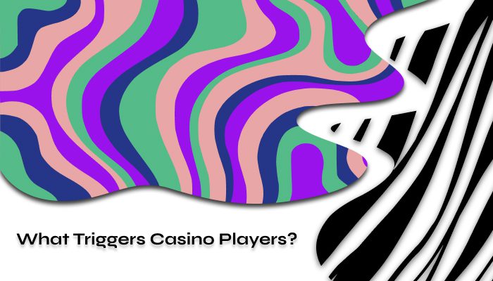 What Triggers Casino Players_ What Triggers Casino Players_