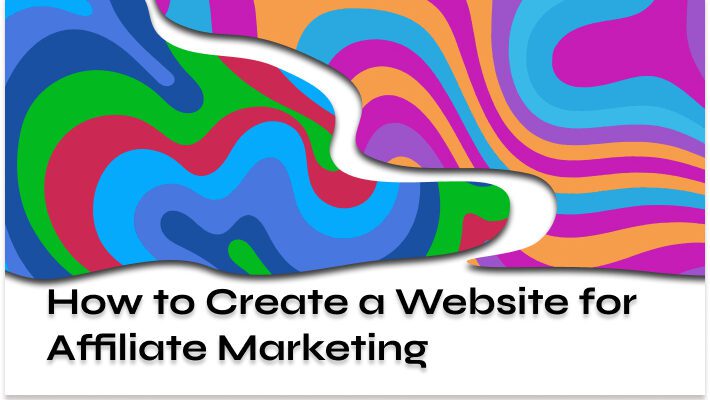 How to Create a Website for Affiliate Marketing