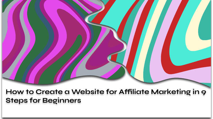 How to Create a Website for Affiliate Marketing