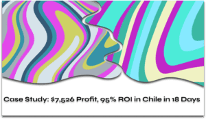 Case Study $7526 profit 95 ROI in Chile in 18 days