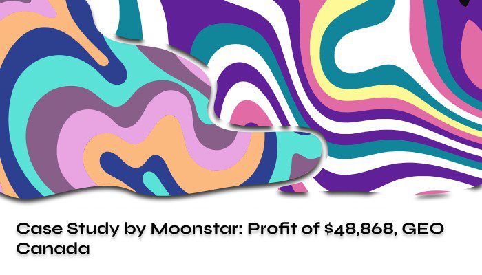 Case Study by Moonstar Profit of $48868 GEO Canada