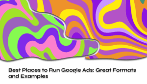 Best Places to Run Google Ads Great Formats and Examples