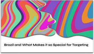 Brazil and What Makes it so Special for Targeting