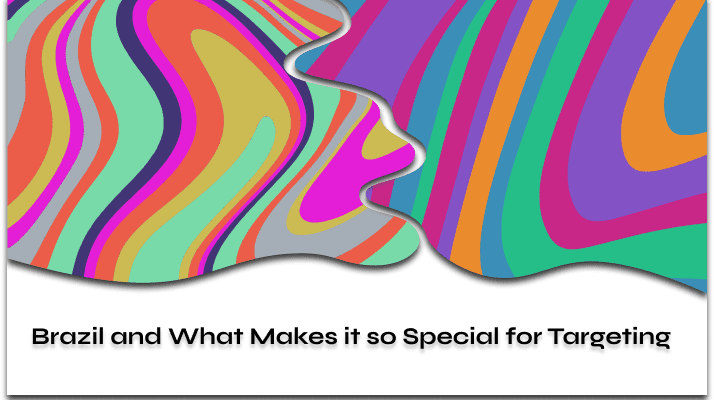 Brazil and What Makes it so Special for Targeting