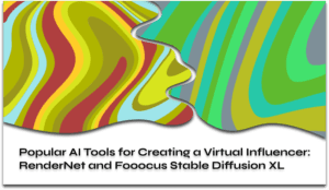 Popular AI Tools for Creating a Virtual Influencer RenderNet and Fooocus Stable Diffusion XL