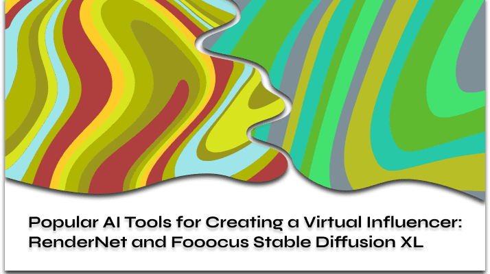 Popular AI Tools for Creating a Virtual Influencer RenderNet and Fooocus Stable Diffusion XL