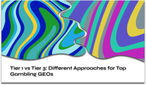 Tier 1 vs Tier 3 Different Approaches for Top Gambling GEOs