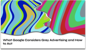 What Google Considers Grey Advertising