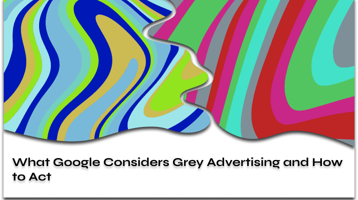 What Google Considers Grey Advertising