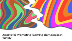 Arrests for Promoting iGaming Companies in Turkey