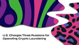 U.S. Charges Three Russians for Operating Crypto Laundering
