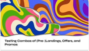 Testing Combos of (Pre-)Landings, Offers, and Promos