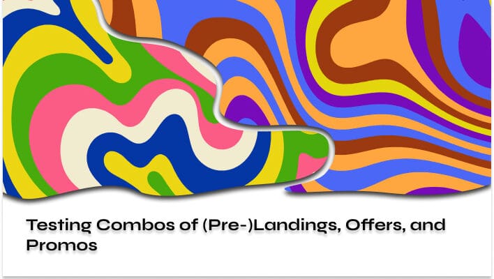 Testing Combos of (Pre-)Landings, Offers, and Promos