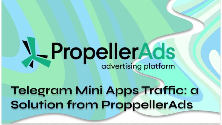 Telegram Mini Apps Traffic_ a Solution from ProppellerAds (2)