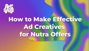 How to Make Effective Ad Creatives for Nutra Offers