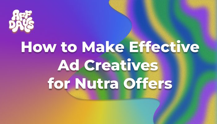 How to Make Effective Ad Creatives for Nutra Offers