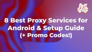 8 Best Proxy Services for Android and Setup Guide (plus Promo Codes) 8 Best Proxy Services for Android and Setup Guide (plus Promo Codes)