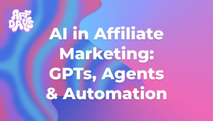 AI in Affiliate Marketing GPTs, Agents Automation