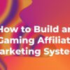 How to Build an iGaming Affiliate Marketing System
