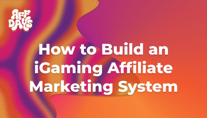 How to Build an iGaming Affiliate Marketing System