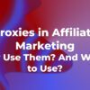 Proxies in affiliate marketing